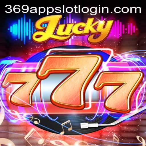 Discovering the Thrills of Lucky777 and the 369 Slot Login App